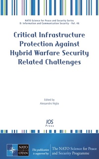 Enlarge image Cover: Critical Infrastructure Protection Against Hybrid Warfare Security Related Challenges - IOS Press,US