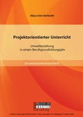 Cover: Projektorientierter Unterricht: Umwelterziehung  in einem Berufsgrundbildungsjahr - Bachelor + Master Publishing