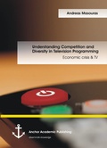 Cover: Understanding Competition and Diversity in Television Programming: Economic crisis & TV - Anchor Academic Publishing
