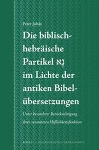 Abbildung von: Die biblisch-hebraeische Partikel ??? im Lichte der antiken Bibeluebersetzungen - Brill