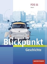 Abbildung von: Blickpunkt Geschichte und Sozialkunde - Ausgabe 2017 für Fach- und Berufsoberschulen in Bayern - Westermann Schulbuchverlag