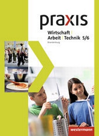 Abbildung von: Praxis - WAT - Wirtschaft / Arbeit / Technik für das 5. / 6. Schuljahr in Brandenburg - Ausgabe 2017 - Westermann Schulbuchverlag