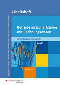 Abbildung von: Betriebswirtschaftslehre mit Rechnungswesen / Betriebswirtschaftslehre mit Rechnungswesen für die Fachhochschulreife - Ausgabe Nordrhein-Westfalen - Westermann Berufliche Bildung