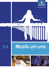 Abbildung von: Musik um uns SII - 5. Auflage 2017 - Schroedel