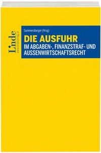 Abbildung von: Die Ausfuhr im Abgaben-, Finanzstraf- und Außenwirtschaftsrecht - Linde