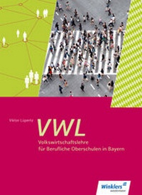 Abbildung von: Volkswirtschaftslehre für Berufliche Oberschulen in Bayern - Winklers Verlag
