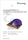 Cover: Impaktinduzierte Effekte auf Solargeneratoren im geostation&auml;ren Orbit - Fraunhofer Verlag