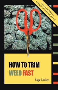 Enlarge image Cover: How To Trim Weed Fast - Sage Liskey