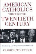 Cover: American Catholics Through the Twentieth Century - Crossroad Publishing Co ,U.S.