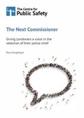 Cover: The Next Commissioner: Giving Londoners a Voice in the Selection of Their Police Chief 2016 - The Centre for Public Safety