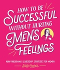 Cover: How to Be Successful Without Hurting Men's Feelings - Square Peg
