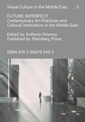 Cover: Future Imperfect - Contemporary Art Practices and Cultural Institutions in the Middle East - Sternberg Press