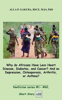 Abbildung von: Why do Africans Have Less Heart Disease, Diabetes, and Cancer?  And no Depression, Osteoporosis, Arthritis, or Asthma? - Know-How Skills