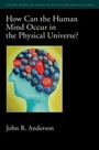 Cover: How Can the Human Mind Occur in the Physical Universe? - OUP eBook