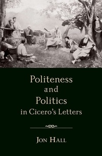 Enlarge image Cover: Politeness and Politics in Cicero's Letters - OUP eBook