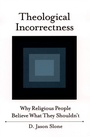 Cover: Theological Incorrectness: Why Religious People Believe What They Shouldnt - Oxford University Press