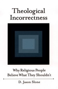 Cover: Theological Incorrectness: Why Religious People Believe What They Shouldnt - Oxford University Press