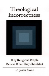Enlarge image Cover: Theological Incorrectness: Why Religious People Believe What They Shouldnt - Oxford University Press