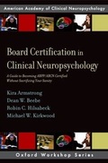 Cover: Board Certification in Clinical Neuropsychology: A Guide to Becoming ABPP/ABCN Certified Without Sacrificing Your Sanity - Oxford University Press