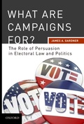 Cover: What are Campaigns For? The Role of Persuasion in Electoral Law and Politics - OUP eBook