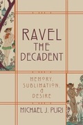 Cover: Ravel the Decadent: Memory, Sublimation, and Desire - Oxford University Press