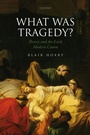Cover: What Was Tragedy? - OUP eBook
