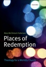 Cover: Places of Redemption: Theology for a Worldly Church - OUP Oxford