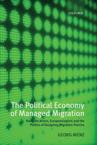Enlarge image Cover: Political Economy of Managed Migration: Nonstate Actors, Europeanization, and the Politics of Designing Migration Policies - OUP Oxford