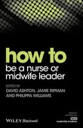 Cover: How to be a Nurse or Midwife Leader - Wiley-Blackwell