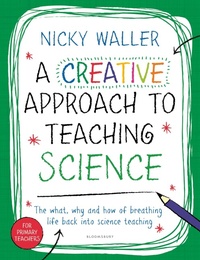 Bild vergrößern Bild: A Creative Approach to Teaching Science - Bloomsbury Education