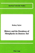 Cover: History and the Paradoxes of Metaphysics in &laquo;Dantons Tod&raquo; - Peter Lang Verlag