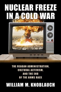 Enlarge image Cover: Nuclear Freeze in a Cold War - University of Massachusetts Press