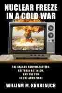 Enlarge image Cover: Nuclear Freeze in a Cold War - University of Massachusetts Press