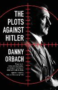 Enlarge image Cover: The Plots Against Hitler - Head of Zeus