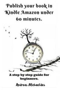 Cover: Publish your book in Kindle Amazon under 60 minutes. - Andreas Michaelides