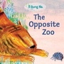 Cover: The Opposite Zoo - Knopf Books for Young Readers