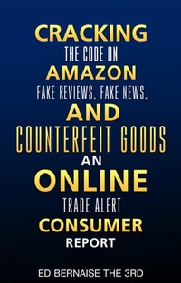 Abbildung von: Cracking the code on amazon Fake reviews.fake news and counterfeit goods an online trade alert consumer report - Ed's Tech Report Books