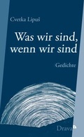 Cover: Was wir sind, wenn wir sind - Drava