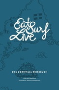 Cover: Eat Surf Live: Das Cornwall Reisebuch - Zimmermann u. Bachernegg