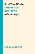 Cover: Unterwegs Anderswo - Edition A. B. Fischer
