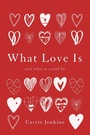 Cover: What Love Is - Basic Books