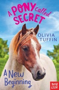 Cover: A Pony Called Secret: A New Beginning - Nosy Crow Ltd