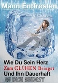 Cover: Mann Entfrosten: Wie du Sein Herz zum Gluhen Bringst, So Dass Er Sich Dauerhaft an Dich Bindet 2016 - Magnetic Charisma Ltd