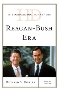 Enlarge image Cover: Historical Dictionary of the Reagan-Bush Era - Rowman & Littlefield Publishers