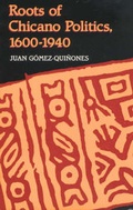 Cover: Roots of Chicano Politics, 1600-1940 - University of New Mexico Press