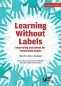 Cover: Learning Without Labels: Improving Outcomes for Vulnerable Pupils - John Catt Educational Ltd