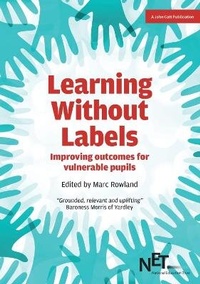 Enlarge image Cover: Learning Without Labels: Improving Outcomes for Vulnerable Pupils - John Catt Educational Ltd