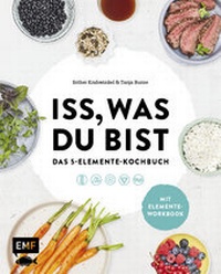 Abbildung von: Iss, was du bist - Das 5-Elemente-Kochbuch - Edition Michael Fischer / EMF Verlag