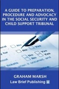 Cover: A Guide to Preparation, Procedure and Advocacy in the Social Security and Child Support Tribunal - Law Brief Publishing