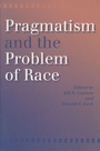 Cover: Pragmatism and the Problem of Race - Indiana University Press